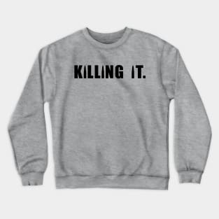 KILLING IT Crewneck Sweatshirt